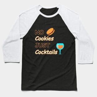 No Cookies Just Cocktails Baseball T-Shirt